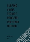 Surfing crisis. Teorie e progetti per tempi difficili libro