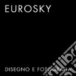 Eurosky. Disegno e fotografia. Disegni di Franco Purini, fotografie di Matteo Benedetti. Ediz. italiana e inglese libro