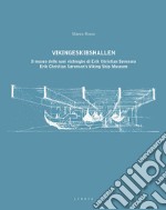 Vikingeskibshallen. Il museo delle navi vichinghe di Erik Christian Sørensen. Ediz. italiana e inglese libro