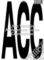 Livio Vacchini. Architettura come costruzione