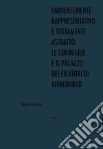 Eminentemente rappresentativo e totalmente astratto. Le Corbusier e il Palazzo dei Filatori di Ahmedabad