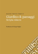 Giardino & paesaggi. Scripta minora