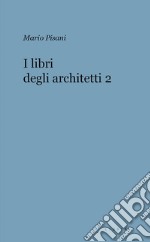 I libri degli architetti. Vol. 2 libro