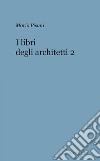 I libri degli architetti. Vol. 2 libro di Pisani Mario