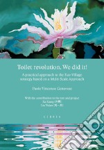 Toilet revolution. We did it! A practical approach to the Eco-Village strategy based on a Multi-Scale Approach libro