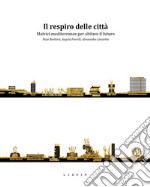 Il respiro delle città. Matrici mediterranee per abitare il futuro