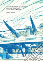 Costruire intorno al vuoto. Le scene urbane di Alessandro Anselmi libro