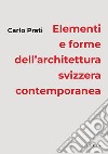 Elementi e forme dell'architettura svizzera contemporanea libro