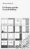 La forma aperta in architettura libro di Iacovoni Alberto