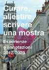 Curare, allestire, scrivere una mostra. Esperienze e annotazioni 2017-2023 libro di Galofaro Luca