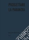 Progettare la paranoia libro