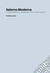 Salerno Moderna. L'opera di Michele De Angelis per la città in trasformazione libro