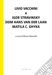 Livio Vacchini e Igor Stravinsky, Dom Hans van der Laan, Matila C. Ghyka libro