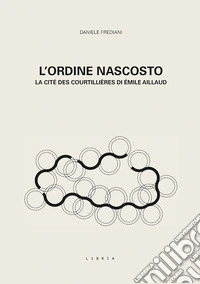 L'ordine nascosto. La cité des courtillières di Émile Aillaud libro