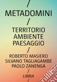 Metadomini. Territorio ambiente paesaggio libro