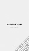 Basic architecture. Ediz. italiana e inglese libro