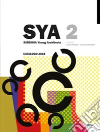 Sya 2. Sardinia young architects: catalogo 2018 libro