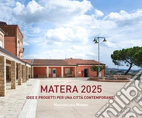 Matera 2025. Idee e progetti per una città contemporanea libro