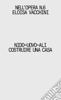 Nido-uovo-ali. Costruire una casa libro