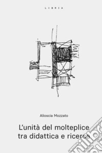 L'unità del molteplice tra didattica e ricerca libro