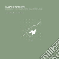 Paesaggi terrestri. Bosco Colto come osservatorio della Critical Zone libro