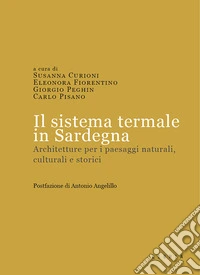 Il sistema termale in Sardegna. Architetture per i paesaggi naturali, culturali e storici libro