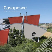 Casapesce. Un rifugio creativo nelle Terre Roveresche libro