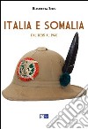 Italia e Somalia. Dal 1885 al 1960 libro