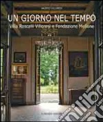 Un giorno nel tempo. Villa Rescalli Villoresi e Fondazione Mellone libro