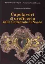 Caoplavori di oreficeria nella cattedrale di Nardò. Ediz. illustrata libro