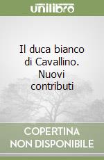 Il duca bianco di Cavallino. Nuovi contributi