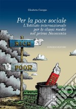 Per la pace sociale. L'Italia internazionale per le classi medie nel primo Novecento