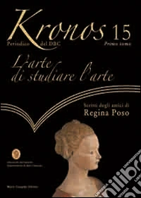 Kronos. Vol. 15: L'arte di studiare l'arte-Scritti degli amici di regina Poso libro