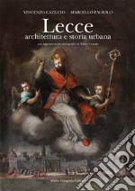 Lecce. Architettura e storia urbana. Ediz. illustrata