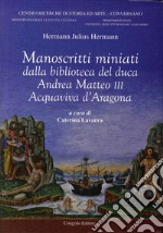 Manoscritti miniati dalla Biblioteca del duca Andrea Matteo III Acquaviva d'Aragona