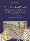 Nardò e Gallipoli. Storia delle diocesi in oltre seicento anni (1387-2013) libro