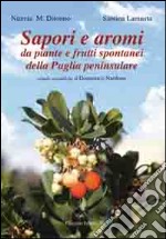 Sapori e aromi. Da piante e frutti spontanei della Puglia peninsulare