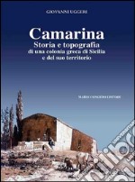 Camarina. Storia e topografia di una colonia greca di Sicilia e del suo territorio libro