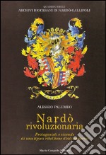 Nardò rivoluzionaria. Protagonisti e vicende di una tipica ribellione d'età moderna libro