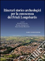 Journal of ancient topography. Rivista di topografia antica. Vol. 9: Itinerari storico archeologici per la conoscenza del Friuli Longobardo