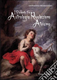 L'Occidente fra astrologia rivelazione ateismo libro