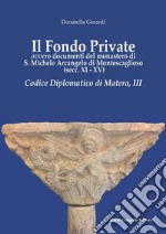 Il fondo private ovvero documenti del monastero di S. Michele Arcangelo di Montescaglioso (secc. XI-XV). Codice Diplomatico di Matera, III libro