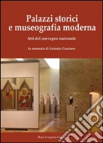 Palazzi storici e museografia moderna. Atti del Convegno nazionale. In memoria di Antonio Cassiano