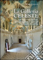 La Galleria celeste. Astrologia e arte alla Corte dei Castromediano di Lymburgh nel Castello di Cavallino. Ediz. illustrata libro