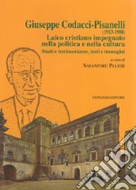 Giuseppe Codacci-Pisanelli (1913-1988). Laico cristiano impegnato nella politica e nella cultura. Studi e testimonianze, testi e immagini