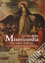 Le vie della misericordia-The ways of mercy. Ediz. bilingue libro