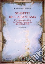 Soffitti della Fantasia. L'ornato dei soffitti in Puglia e Campania dal 1830 al 1920 libro