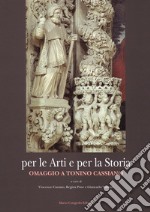 Per le arti e per la storia. Omaggio a Tonino Cassiano libro