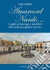 Amarcord Nardò... Luoghi, personaggi e aneddoti della cultura popolare neritina libro