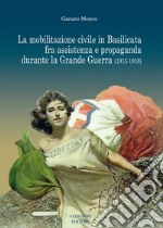 La mobilitazione civile in Basilicata fra assistenza e propaganda durante la Grande Guerra (1915-1918) libro